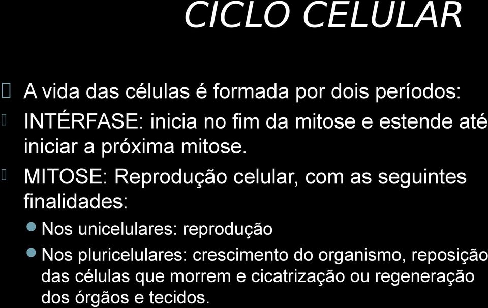 MITOSE: Reprodução celular, com as seguintes finalidades: Nos unicelulares: reprodução