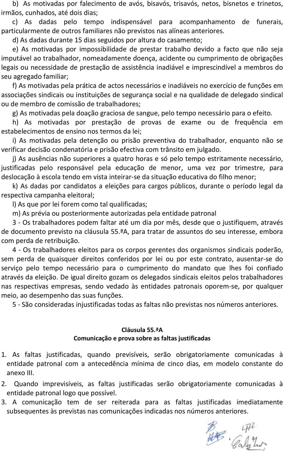 d) As dadas durante 15 dias seguidos por altura do casamento; e) As motivadas por impossibilidade de prestar trabalho devido a facto que não seja imputável ao trabalhador, nomeadamente doença,