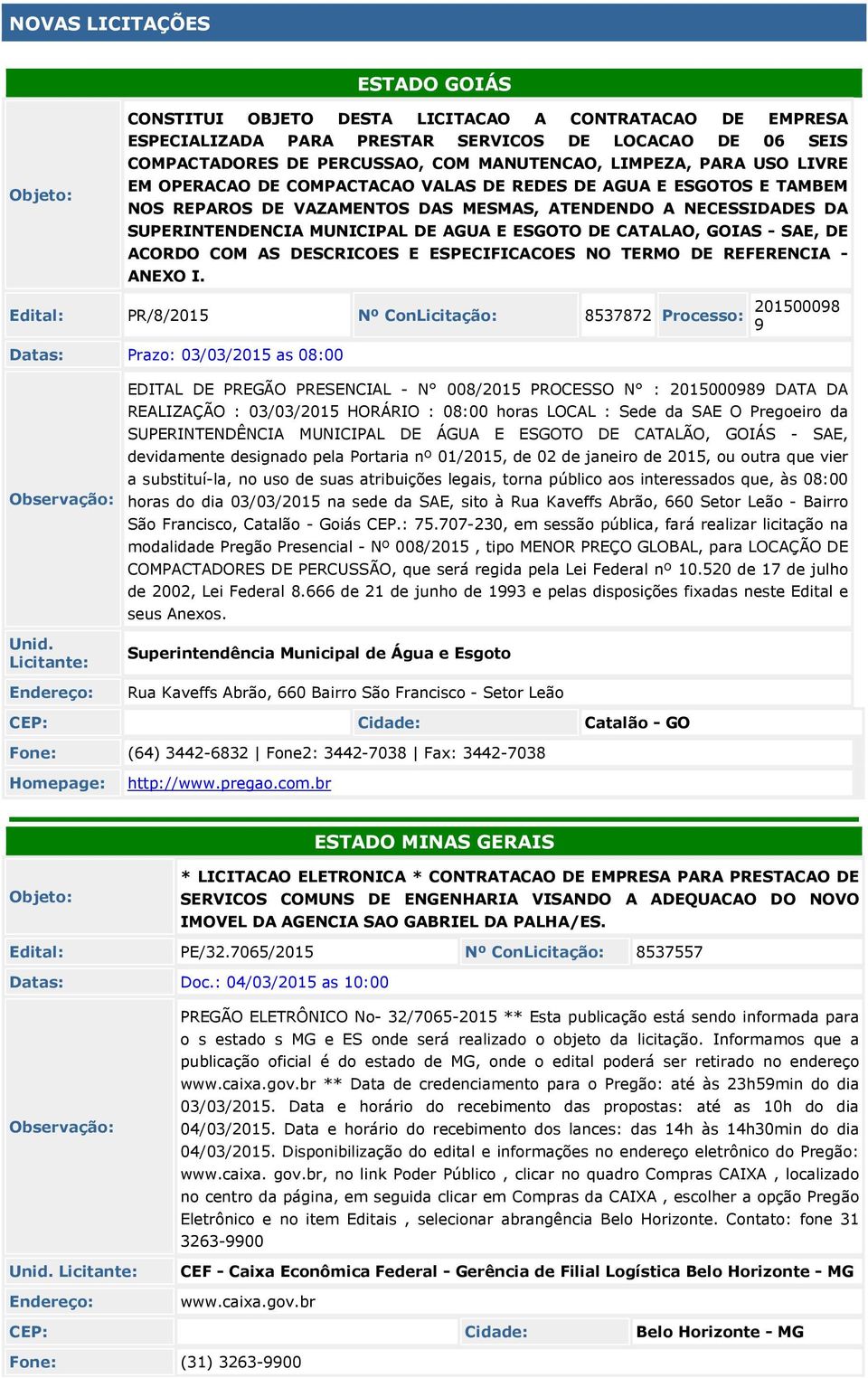 CATALAO, GOIAS - SAE, DE ACORDO COM AS DESCRICOES E ESPECIFICACOES NO TERMO DE REFERENCIA - ANEXO I.