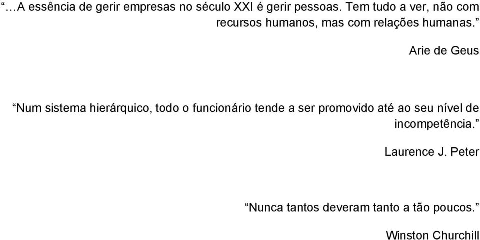 Arie de Geus Num sistema hierárquico, todo o funcionário tende a ser promovido