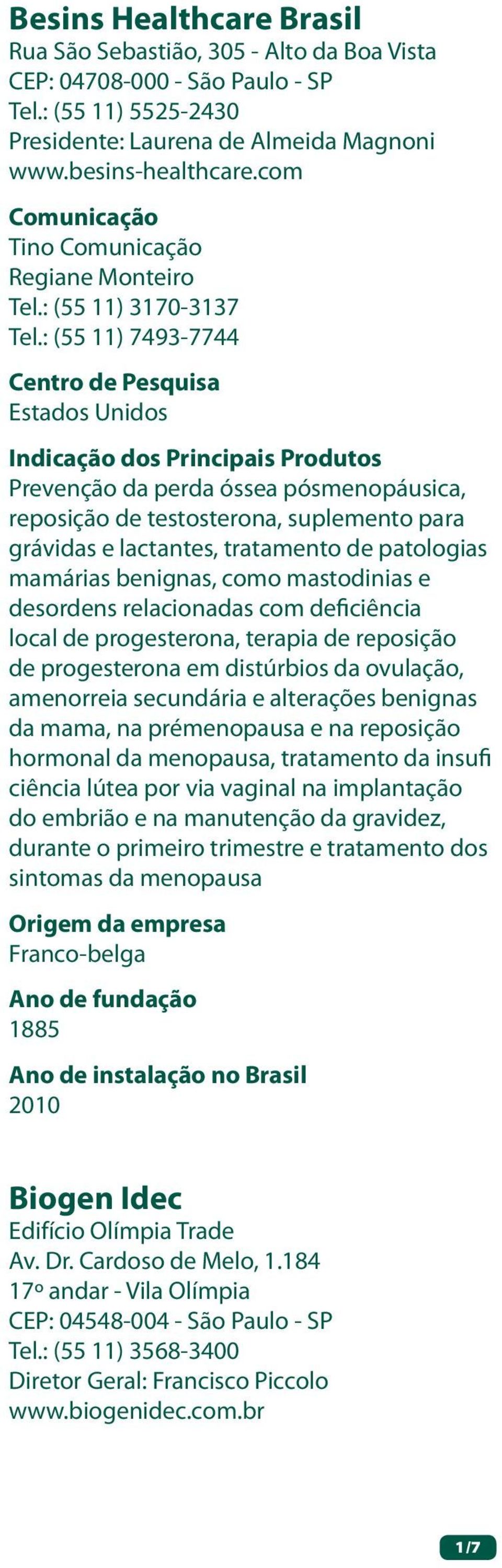 : (55 11) 7493-7744 Centro de Pesquisa Estados Unidos Indicação dos Principais Produtos Prevenção da perda óssea pósmenopáusica, reposição de testosterona, suplemento para grávidas e lactantes,