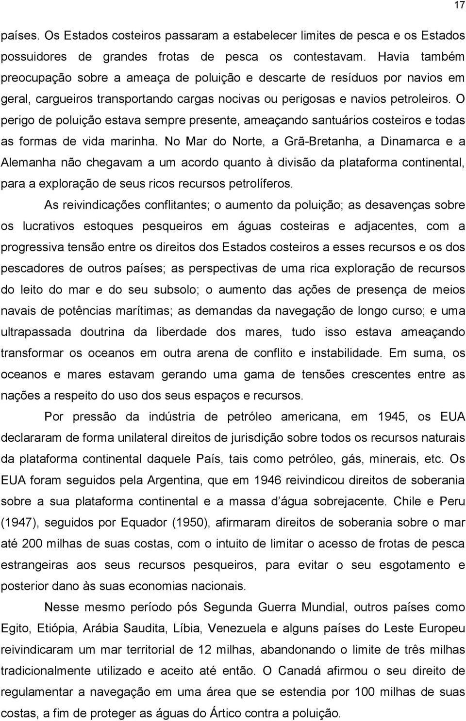 O perigo de poluição estava sempre presente, ameaçando santuários costeiros e todas as formas de vida marinha.