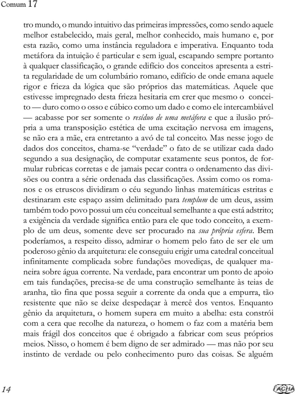 romano, edifício de onde emana aquele rigor e frieza da lógica que são próprios das matemáticas.