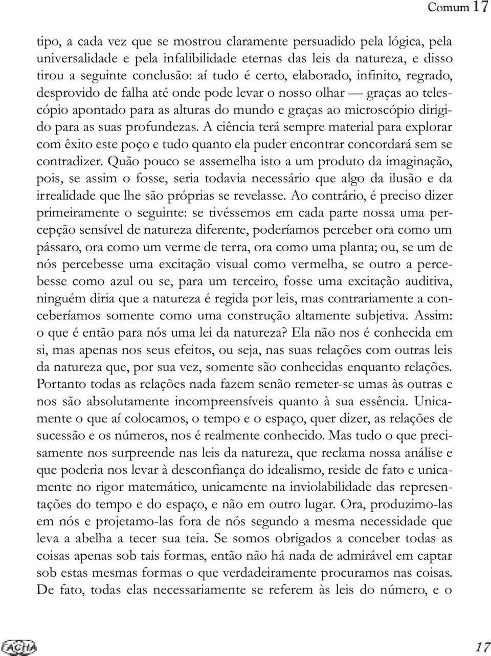 A ciência terá sempre material para explorar com êxito este poço e tudo quanto ela puder encontrar concordará sem se contradizer.