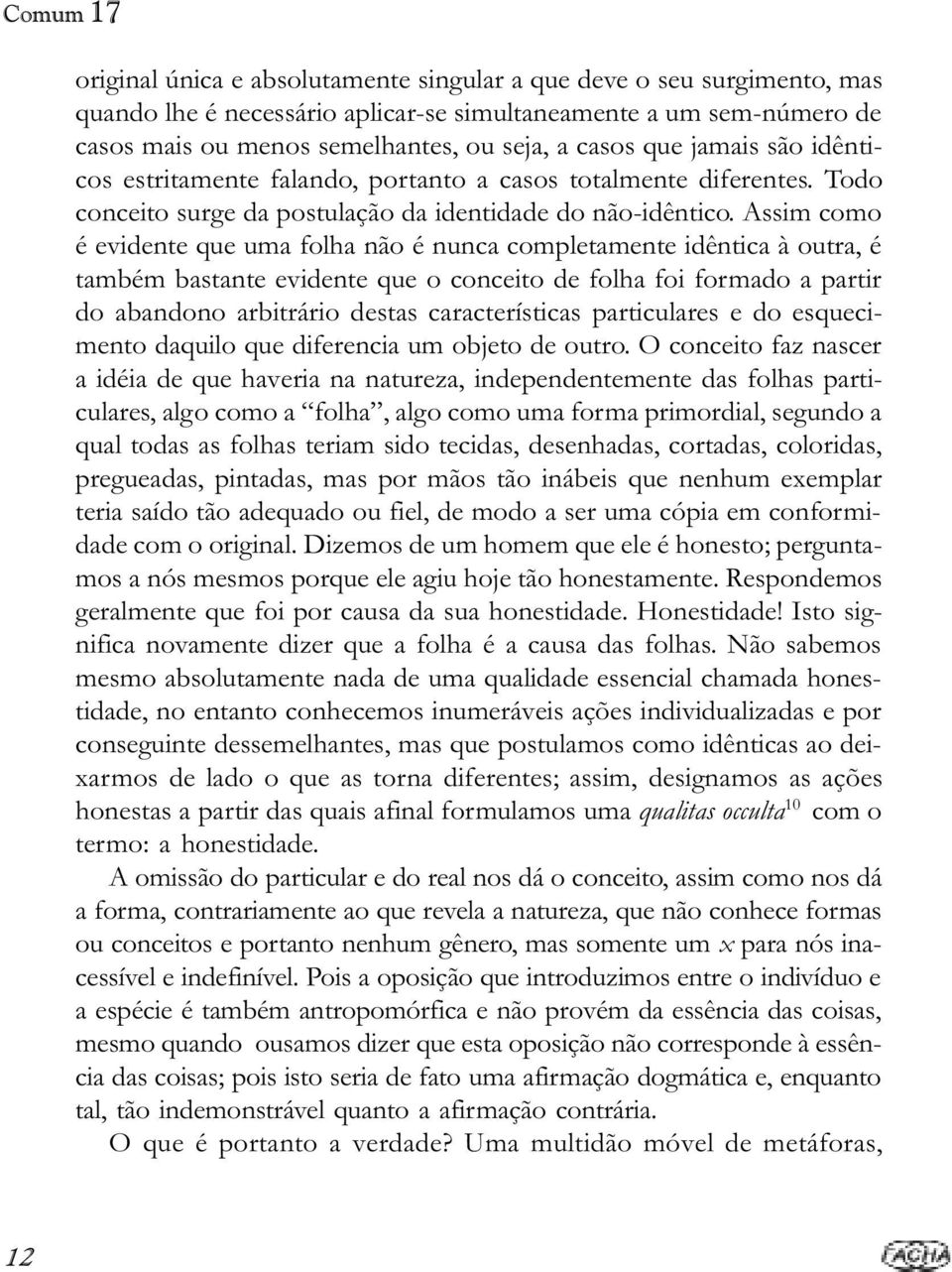 Assim como é evidente que uma folha não é nunca completamente idêntica à outra, é também bastante evidente que o conceito de folha foi formado a partir do abandono arbitrário destas características