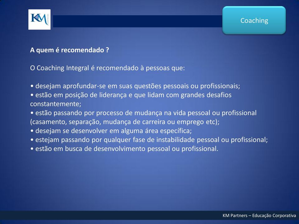 liderança e que lidam com grandes desafios constantemente; estão passando por processo de mudança na vida pessoal ou profissional