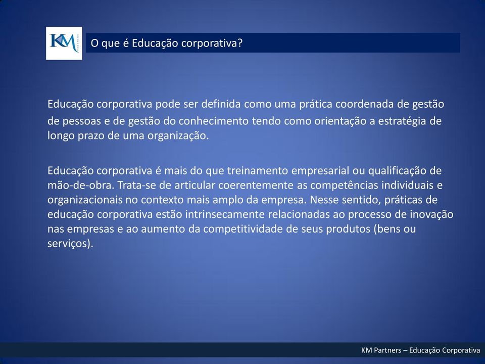 de longo prazo de uma organização. Educação corporativa é mais do que treinamento empresarial ou qualificação de mão-de-obra.