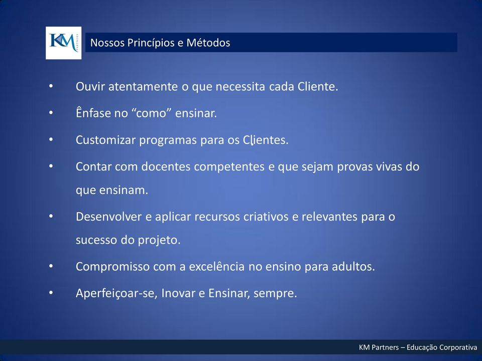 Contar com docentes competentes e que sejam provas vivas do que ensinam.