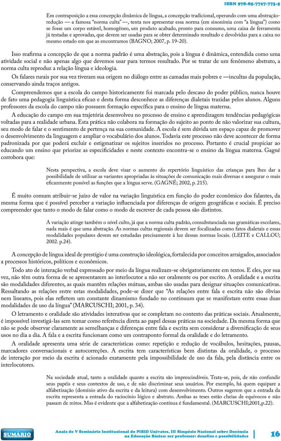 devolvidas para a caixa no mesmo estado em que as encontramos (BAGNO; 2007, p. 19-20).