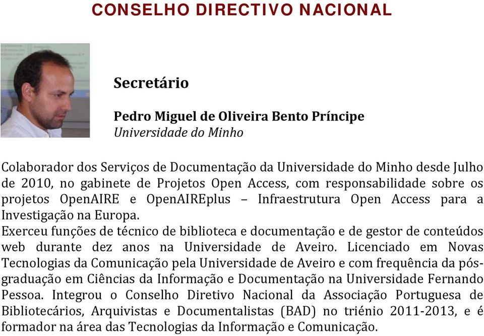 Exerceu funções de técnico de biblioteca e documentação e de gestor de conteúdos web durante dez anos na Universidade de Aveiro.