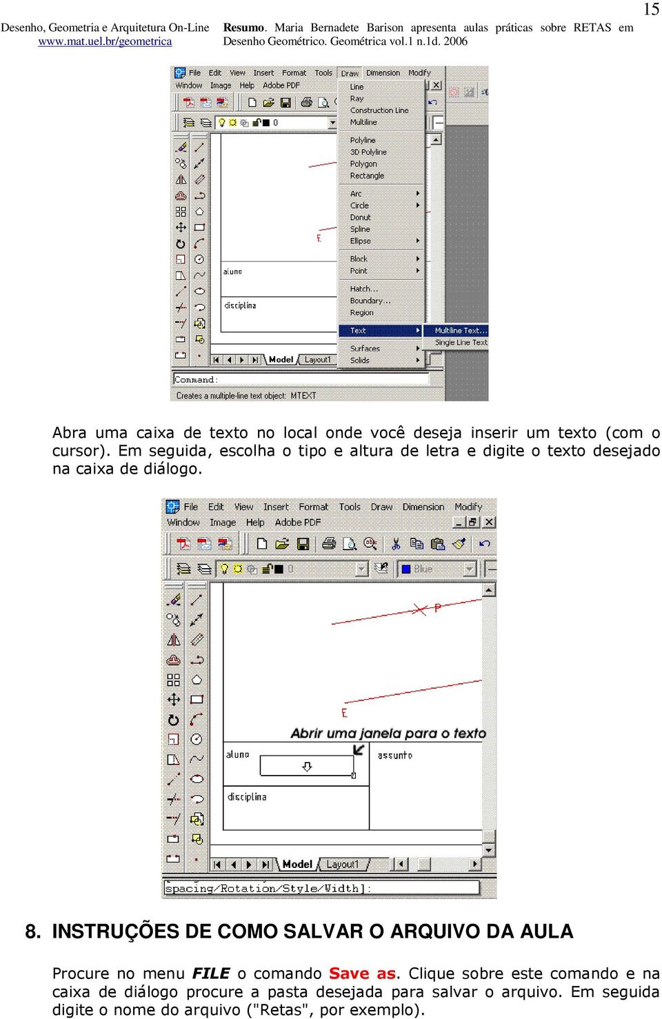 INSTRUÇÕES DE COMO SALVAR O ARQUIVO DA AULA Procure no menu FILE o comando Save as.