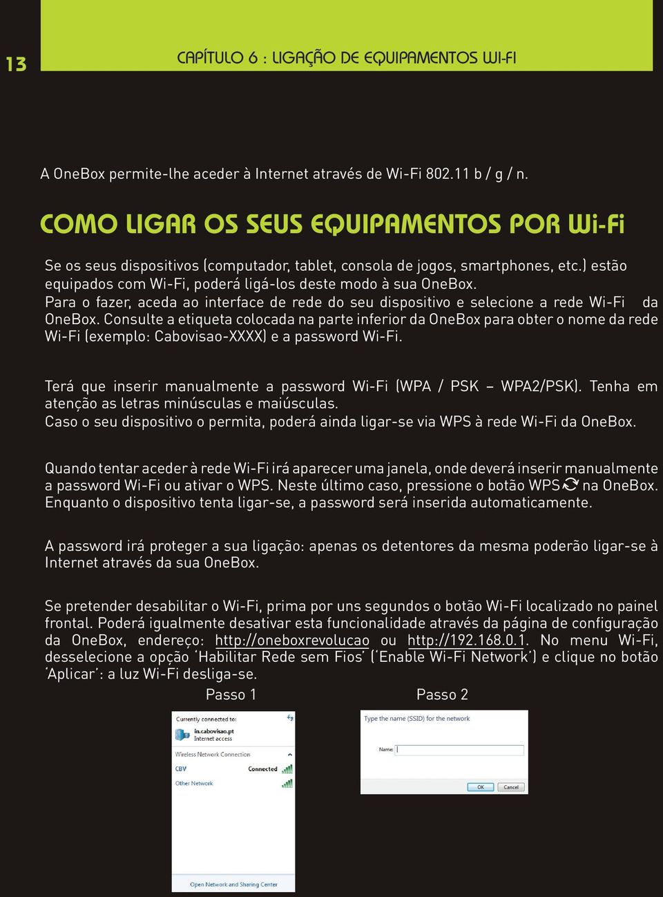 Para o fazer, aceda ao interface de rede do seu dispositivo e selecione a rede Wi-Fi da OneBox.