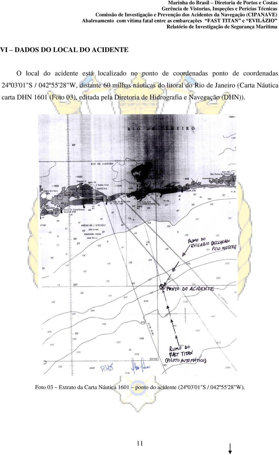 de Janeiro (Carta Náutica carta DHN 1601 (Foto 03), editada pela Diretoria de Hidrografia e