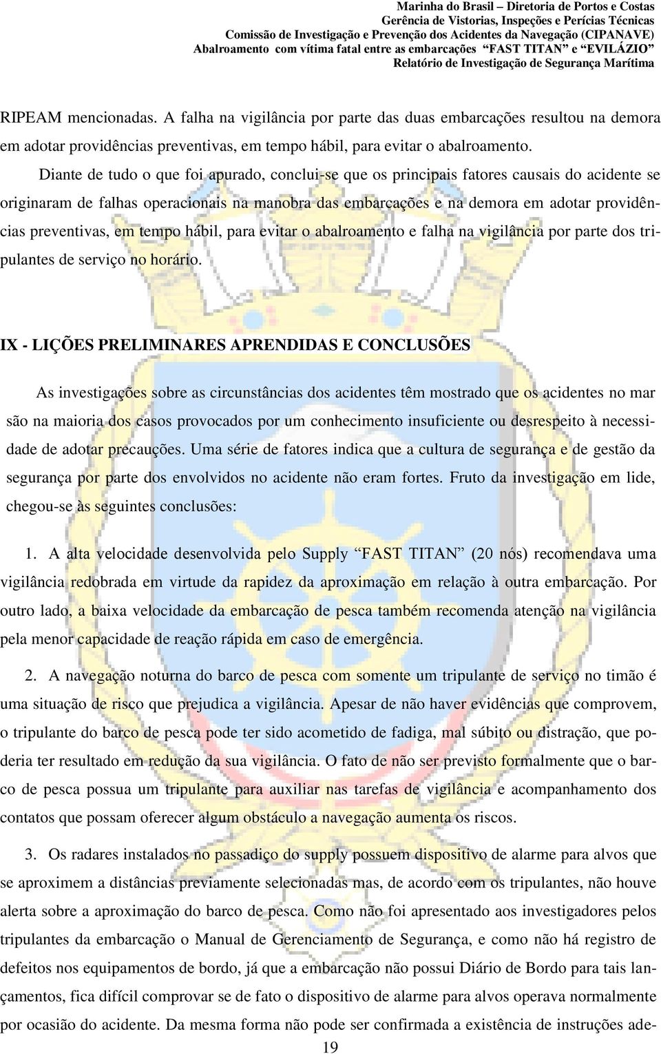 preventivas, em tempo hábil, para evitar o abalroamento e falha na vigilância por parte dos tripulantes de serviço no horário.