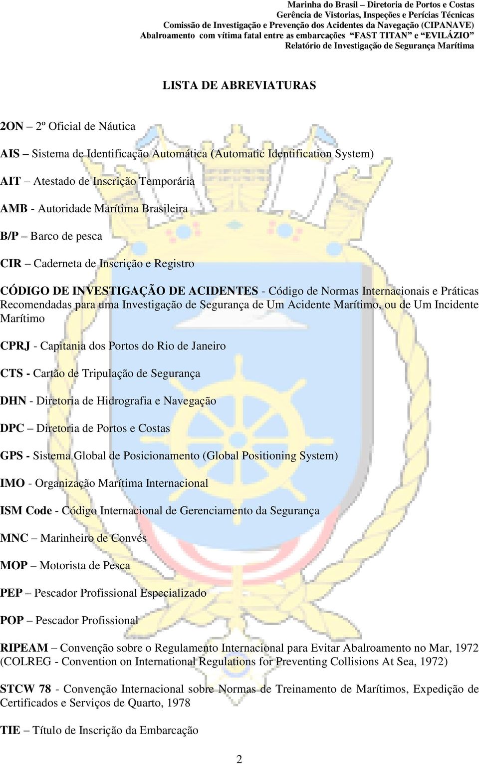 Marítimo, ou de Um Incidente Marítimo CPRJ - Capitania dos Portos do Rio de Janeiro CTS - Cartão de Tripulação de Segurança DHN - Diretoria de Hidrografia e Navegação DPC Diretoria de Portos e Costas