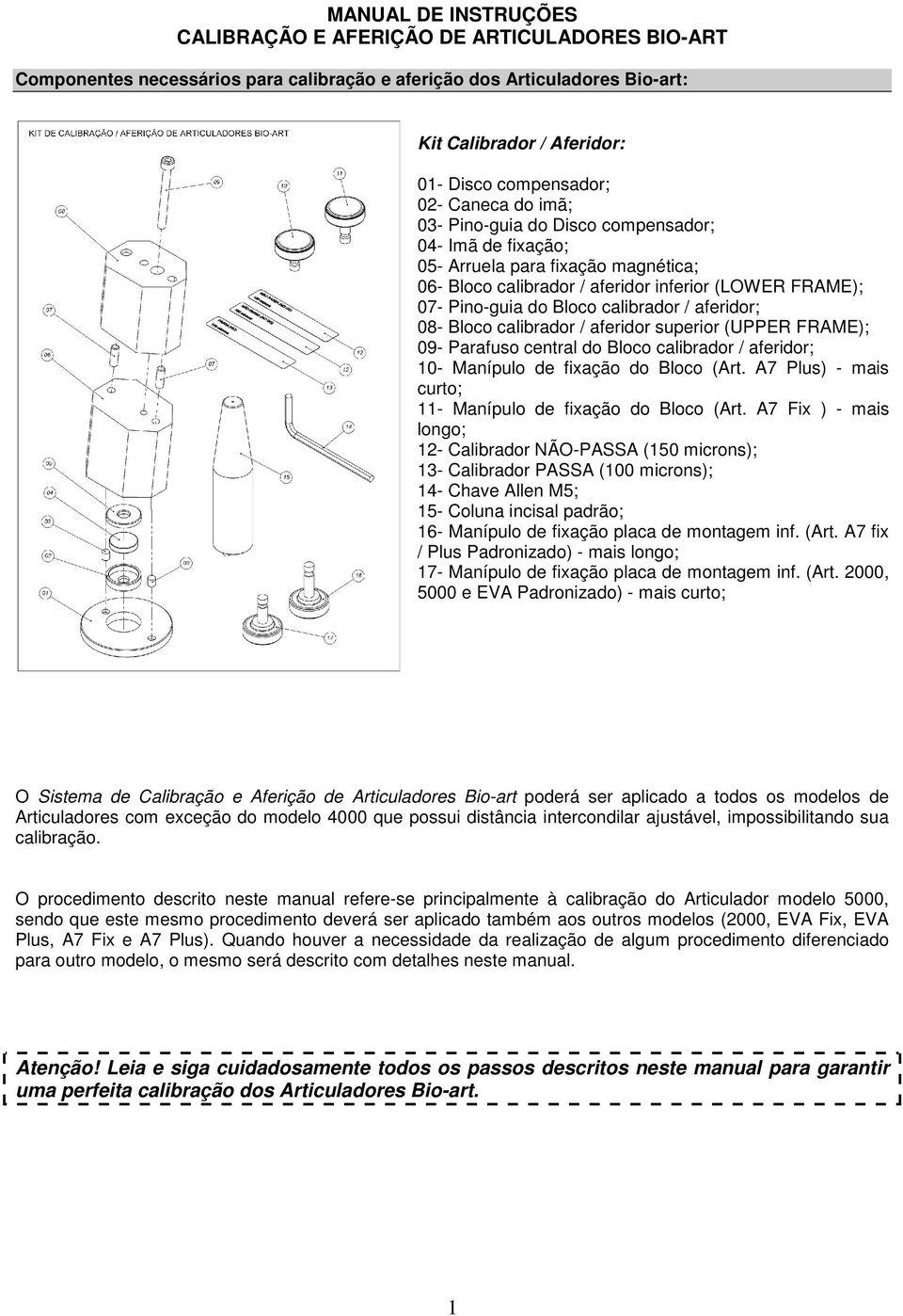 aferidor; 08- Bloco calibrador / aferidor superior (UPPER FRAME); 09- Parafuso central do Bloco calibrador / aferidor; 10- Manípulo de fixação do Bloco (Art.