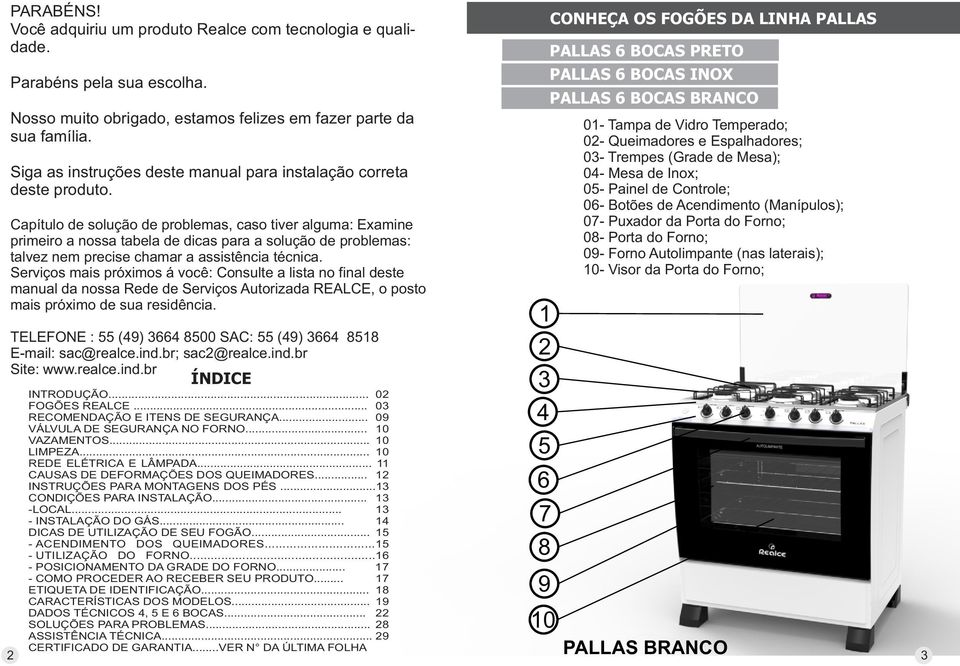 Capítulo de solução de problemas, caso tiver alguma: Examine primeiro a nossa tabela de dicas para a solução de problemas: talvez nem precise chamar a assistência técnica.