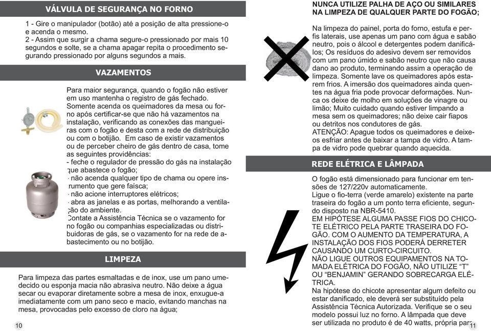 VAZAMENTOS Para maior segurança, quando o fogão não estiver em uso mantenha o registro de gás fechado.