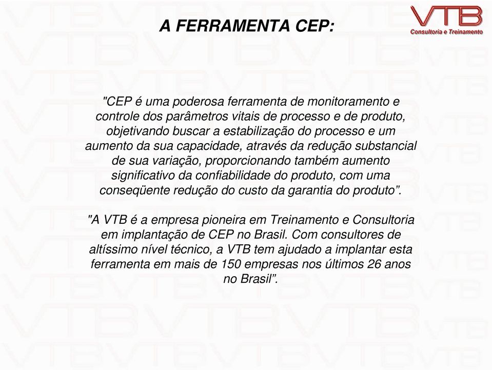 confiabilidade do produto, com uma conseqüente redução do custo da garantia do produto.