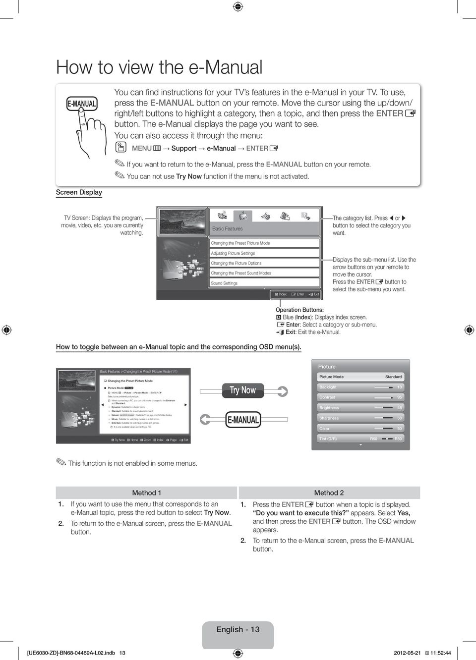 You can also access it through the menu: E-MANUAL OO MENUm Support e-manual ENTERE If you want to return to the e-manual, press the E-MANUAL button on your remote.