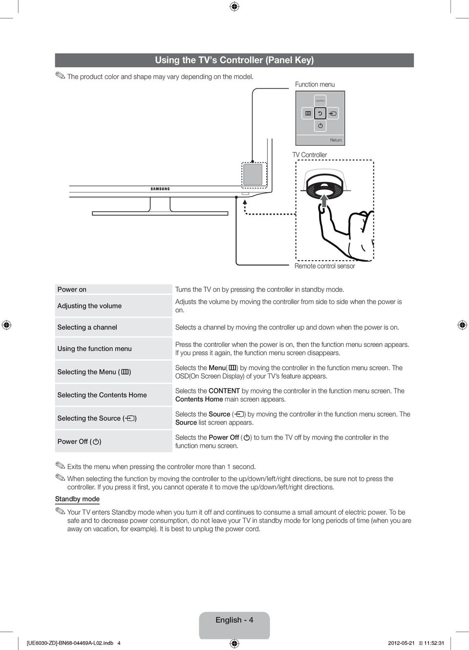 Selecting the Source (s) Power Off (P) Turns the TV on by pressing the controller in standby mode. Adjusts the volume by moving the controller from side to side when the power is on.