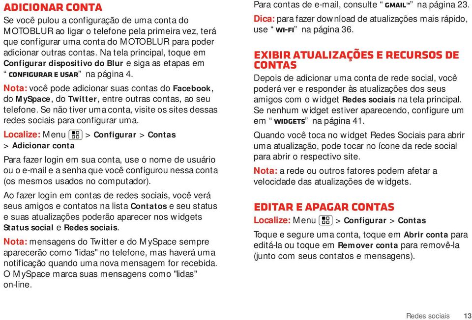 Nota: você pode adicionar suas contas do Facebook, do MySpace, do Twitter, entre outras contas, ao seu telefone. Se não tiver uma conta, visite os sites dessas redes sociais para configurar uma.