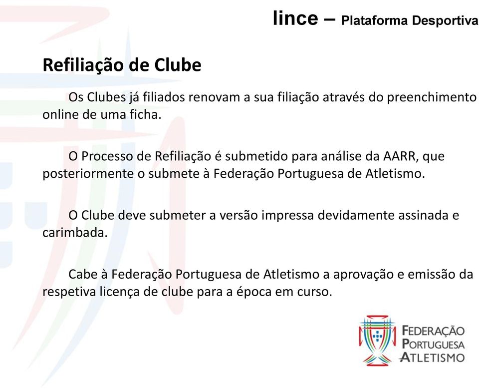 O Processo de Refiliação é submetido para análise da AARR, que posteriormente o submete à Federação Portuguesa de