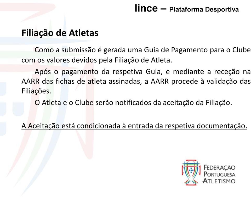 Após o pagamento da respetiva Guia, e mediante a receção na AARR das fichas de atleta assinadas, a AARR