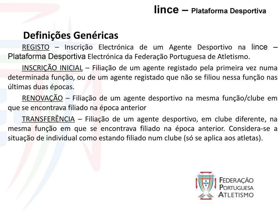 INSCRIÇÃO INICIAL Filiação de um agente registado pela primeira vez numa determinada função, ou de um agente registado que não se filiou nessa função nas últimas duas épocas.