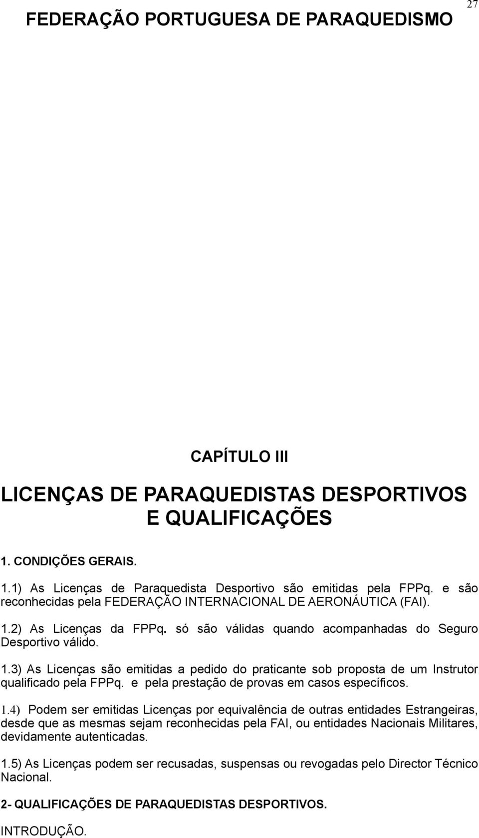 e pela prestação de provas em casos específicos. 1.