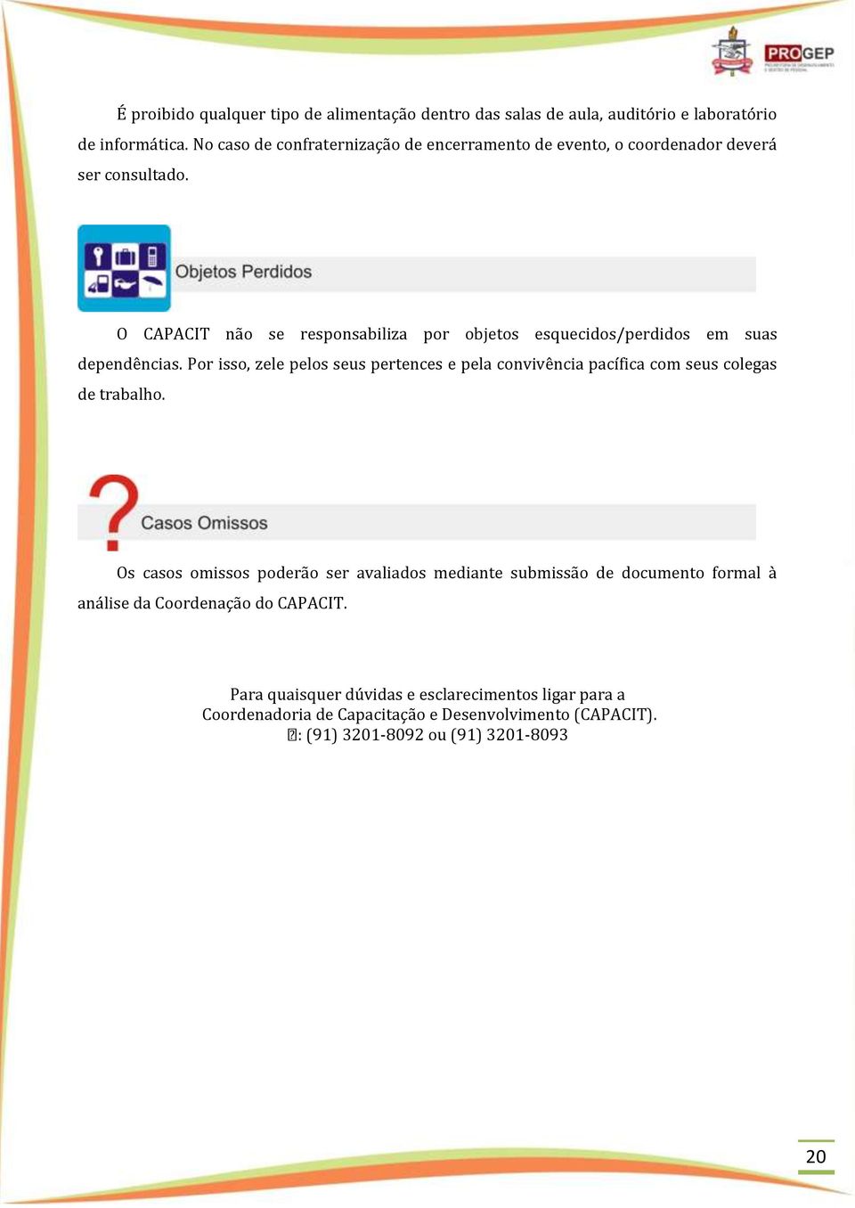 O CAPACIT não se responsabiliza por objetos esquecidos/perdidos em suas dependências.