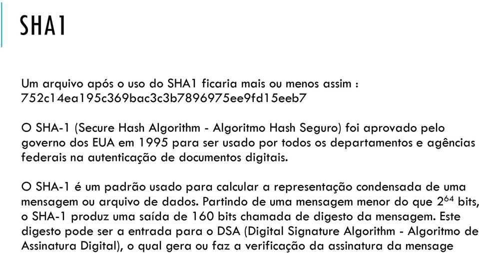 O SHA-1 é um padrão usado para calcular a representação condensada de uma mensagem ou arquivo de dados.