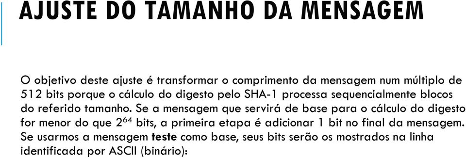 Se a mensagem que servirá de base para o cálculo do digesto for menor do que 2 64 bits, a primeira etapa é adicionar