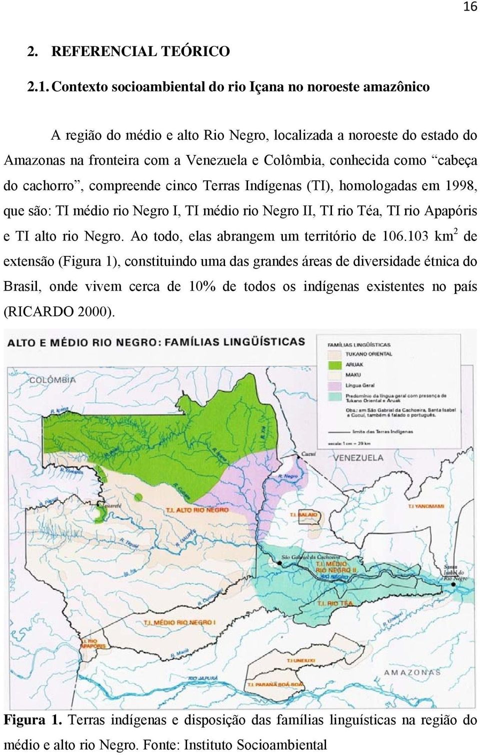 Apapóris e TI alto rio Negro. Ao todo, elas abrangem um território de 106.