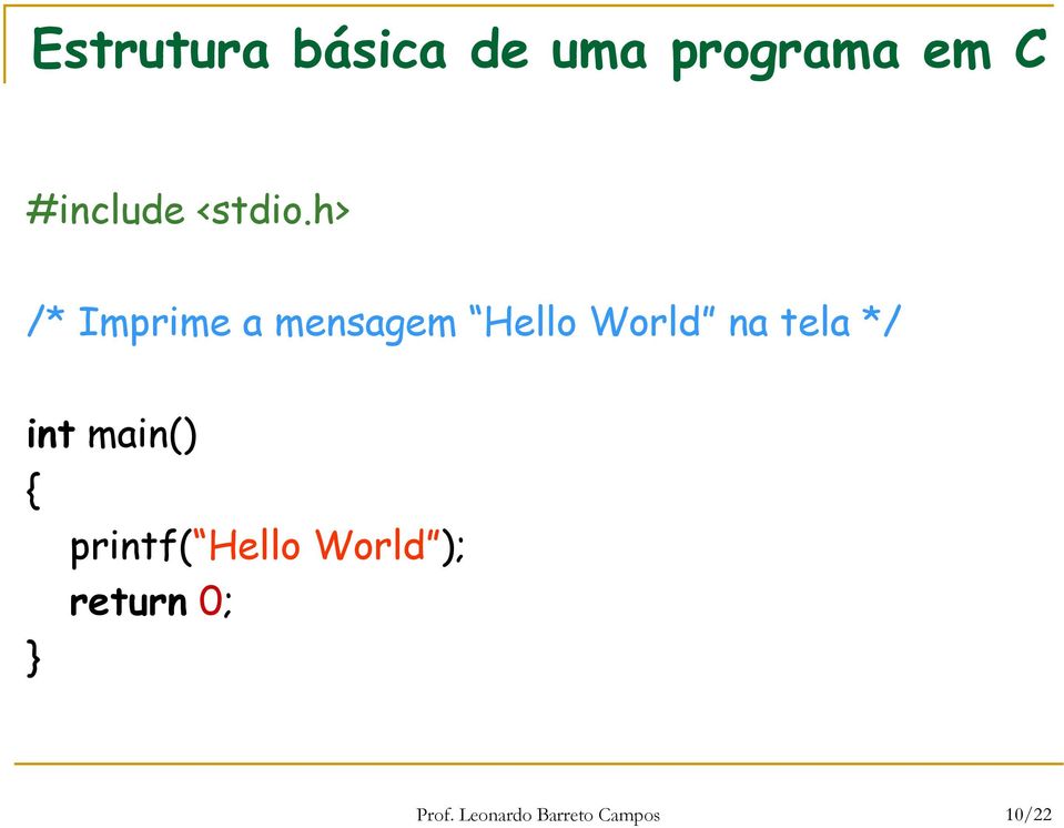 h> /* Imprime a mensagem Hello World na tela