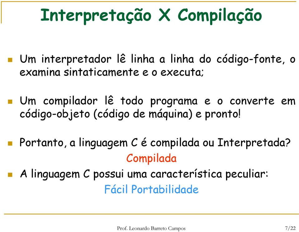 (código de máquina) e pronto! Portanto, a linguagem C é compilada ou Interpretada?