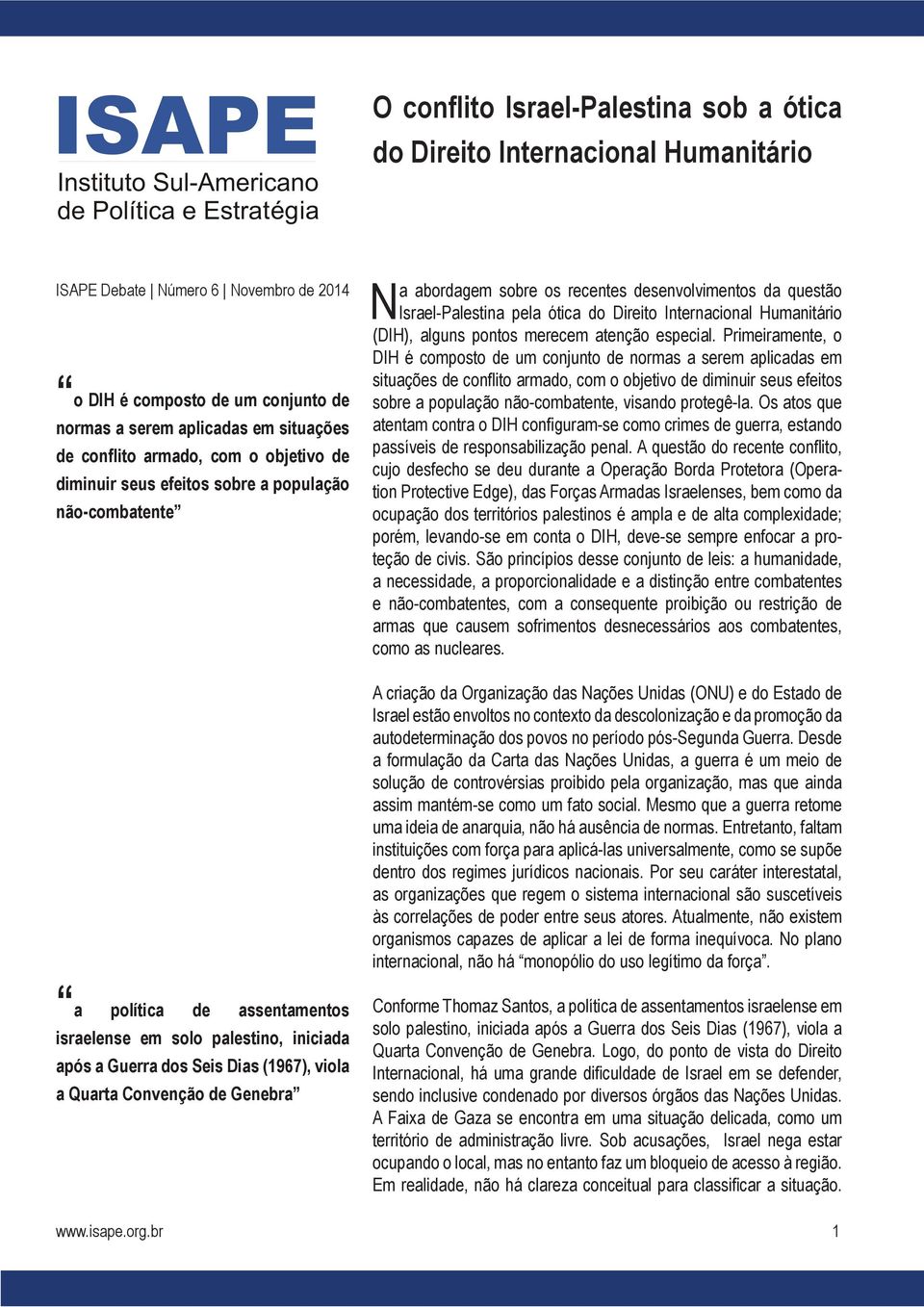 Internacional Humanitário (DIH), alguns pontos merecem atenção especial.