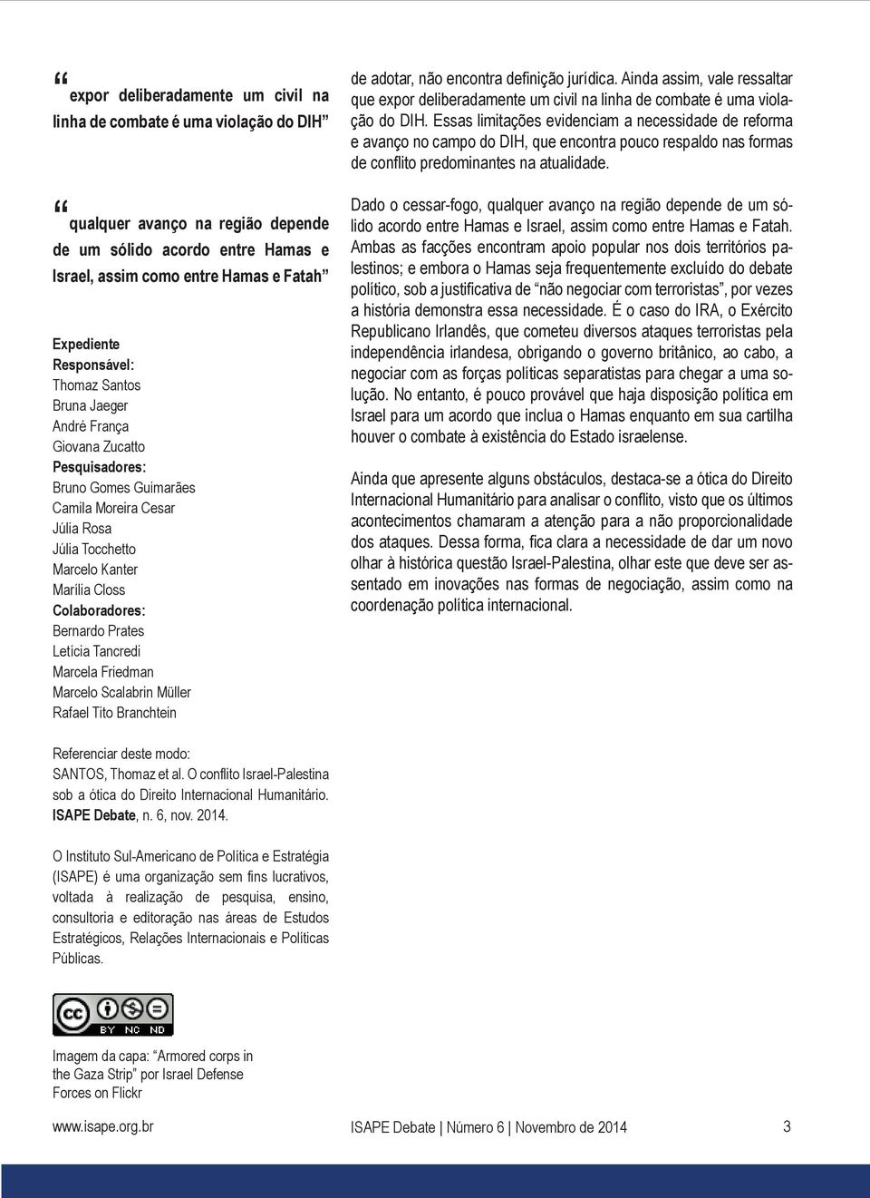 Bernardo Prates Letícia Tancredi Marcela Friedman Marcelo Scalabrin Müller Rafael Tito Branchtein de adotar, não encontra definição jurídica.