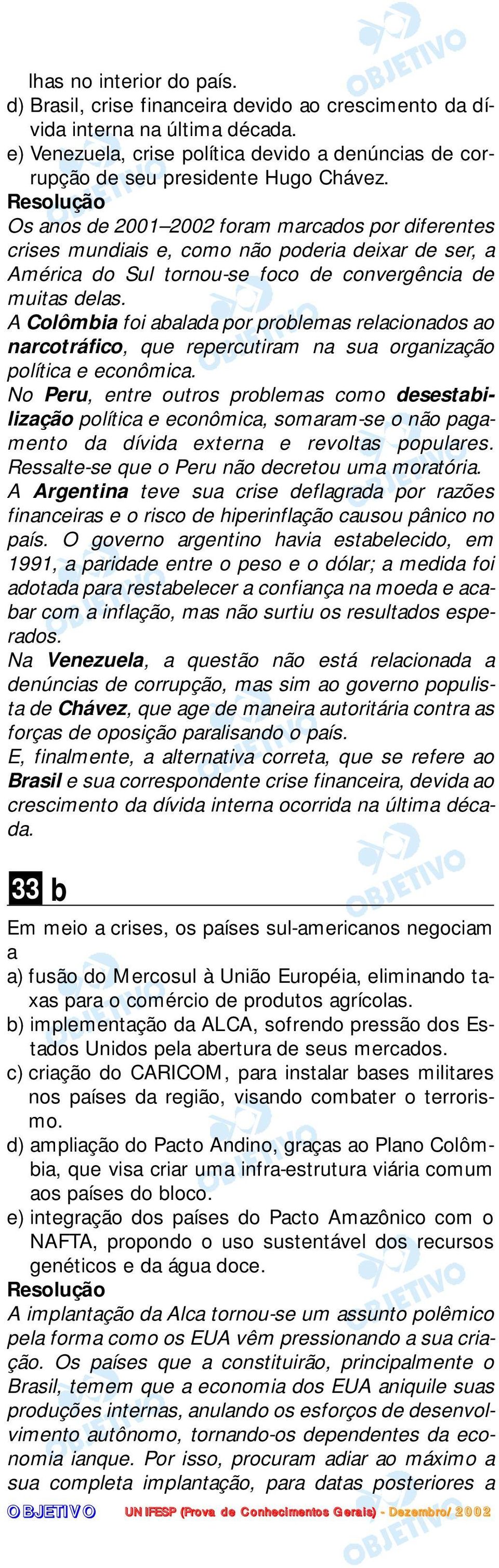 Os anos de 2001 2002 foram marcados por diferentes crises mundiais e, como não poderia deixar de ser, a América do Sul tornou-se foco de convergência de muitas delas.