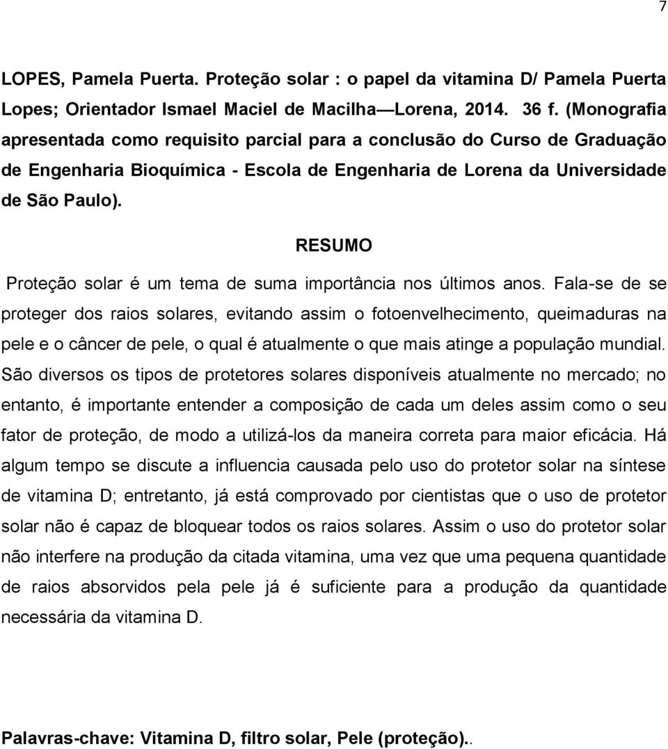 RESUMO Proteção solar é um tema de suma importância nos últimos anos.