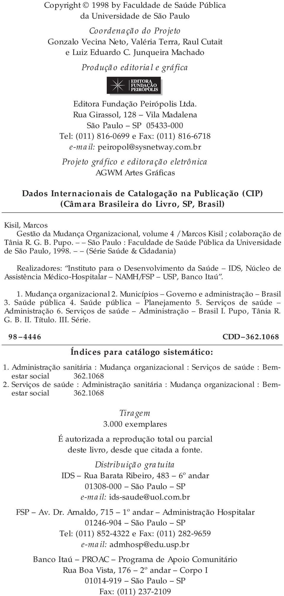 Rua Girassol, 128 Vila Madalena São Paulo SP 05433-000 Tel: (011) 816-0699 e Fax: (011) 816-6718 e-mail: peiropol@sysnetway.com.