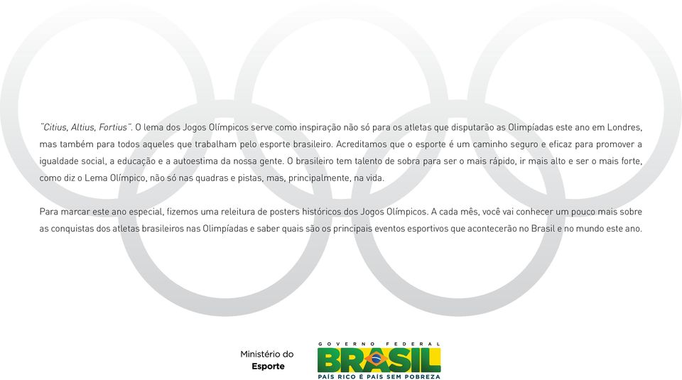 Acreditamos que o esporte é um caminho seguro e eficaz para promover a igualdade social, a educação e a autoestima da nossa gente.