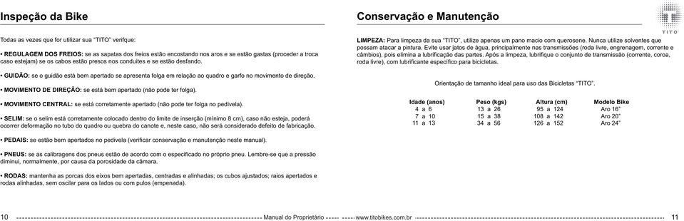 MOVIMENTO DE DIREÇÃO: se está bem apertado (não pode ter folga). MOVIMENTO CENTRAL: se está corretamente apertado (não pode ter folga no pedivela).