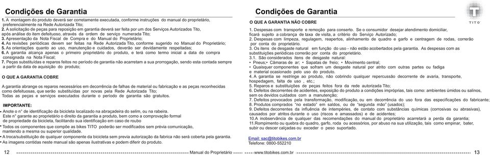 Apresentação da Nota Fiscal de Compra e do Manual do Proprietário; 4. As revisões periódicas devem ser feitas na Rede Autorizada Tito, conforme sugerido no Manual do Proprietário; 5.