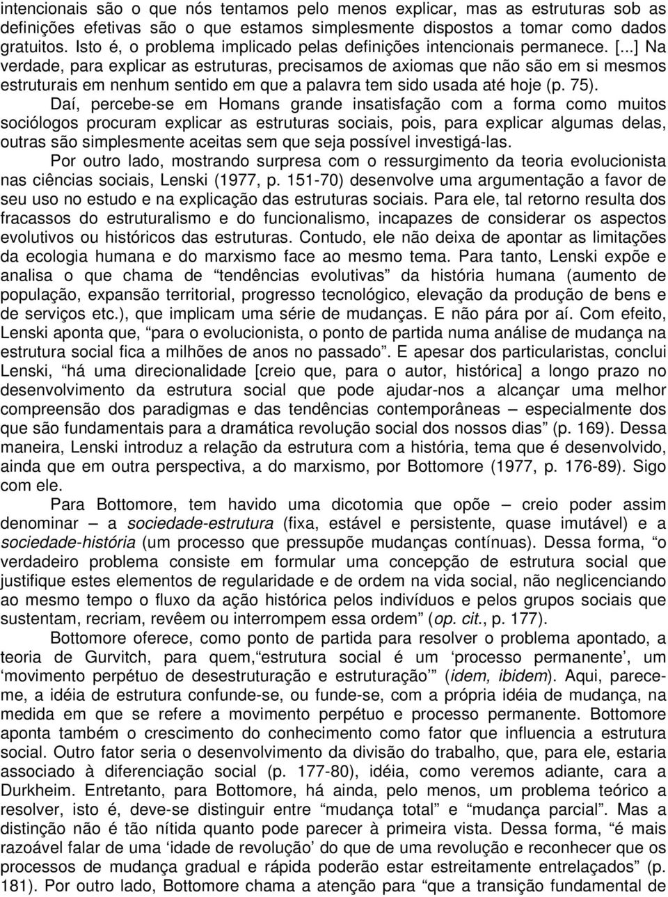 ..] Na verdade, para explicar as estruturas, precisamos de axiomas que não são em si mesmos estruturais em nenhum sentido em que a palavra tem sido usada até hoje (p. 75).