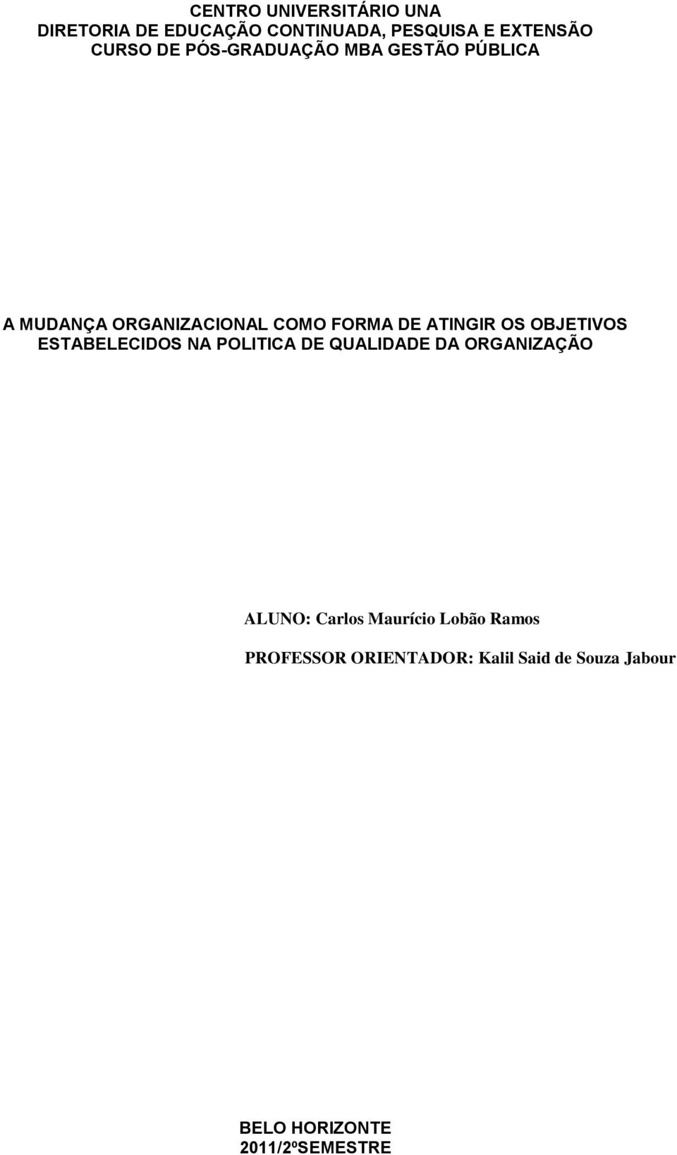 OBJETIVOS ESTABELECIDOS NA POLITICA DE QUALIDADE DA ORGANIZAÇÃO ALUNO: Carlos Maurício