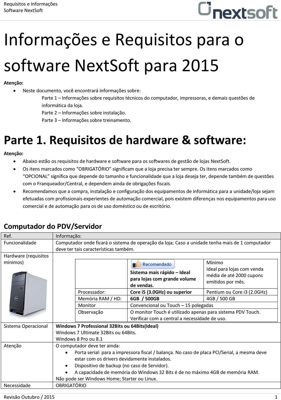 Requisitos de hardware & software: Abaixo estão os requisitos de hardware e software para os softwares de gestão de lojas NextSoft.