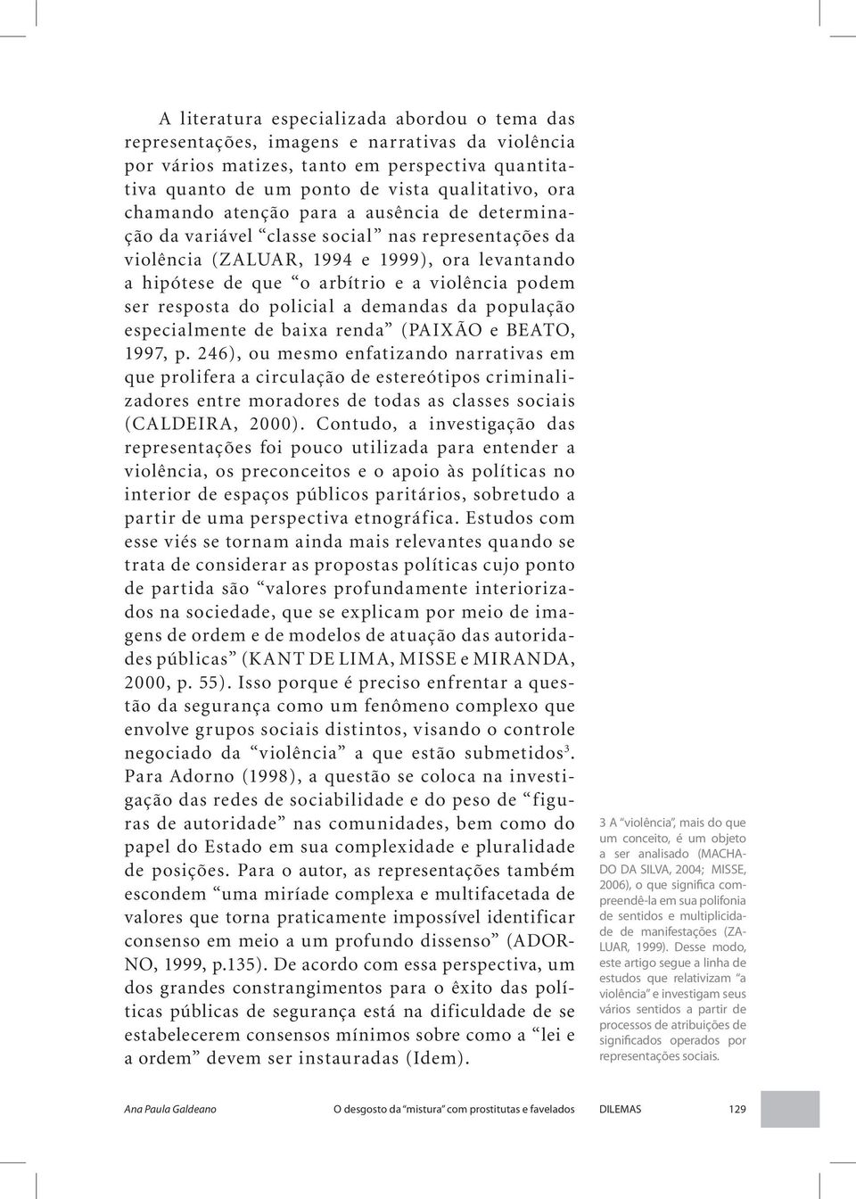 resposta do policial a demandas da população especialmente de baixa renda (PAIXÃO e BEATO, 1997, p.
