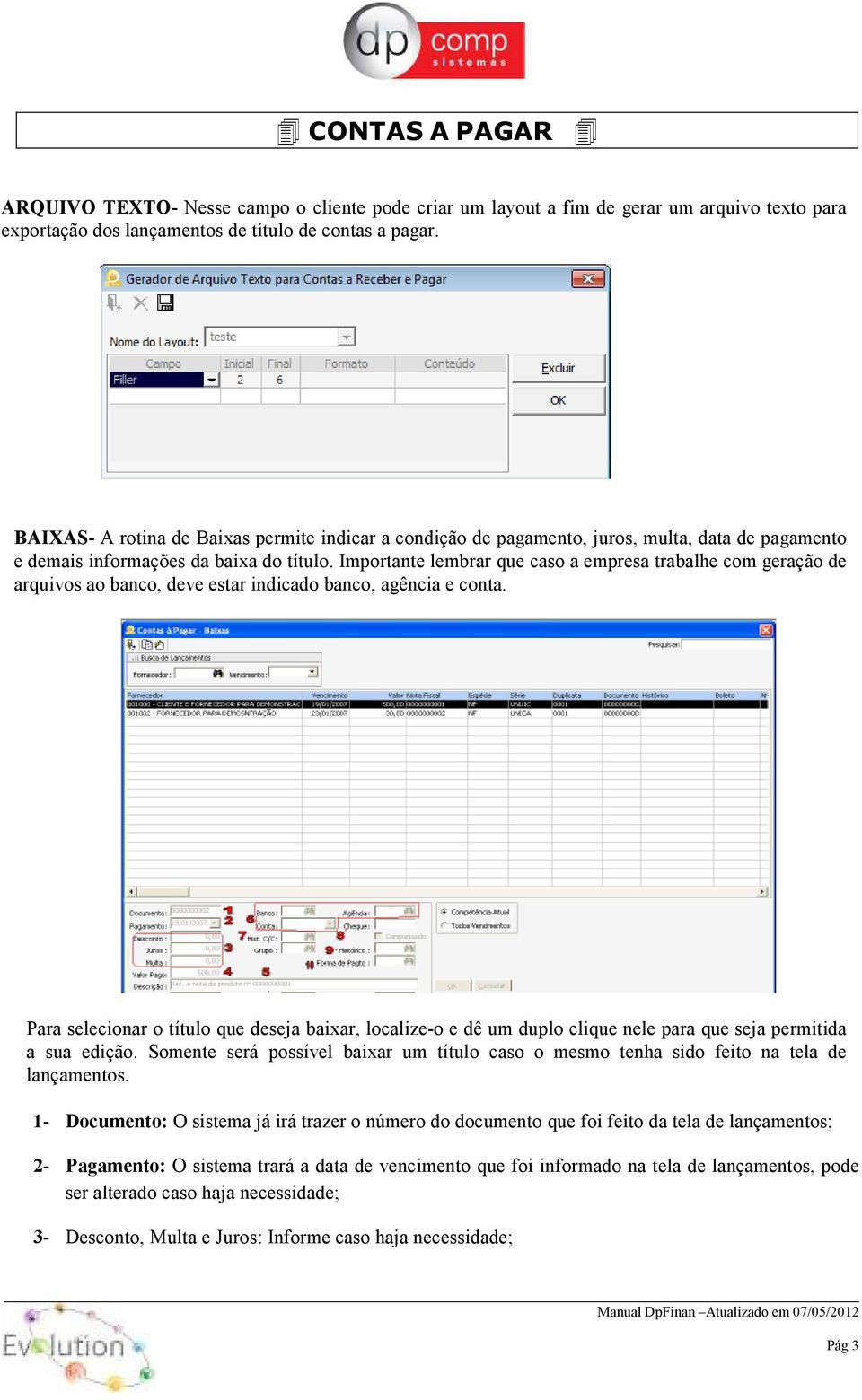 Importante lembrar que caso a empresa trabalhe com geração de arquivos ao banco, deve estar indicado banco, agência e conta.