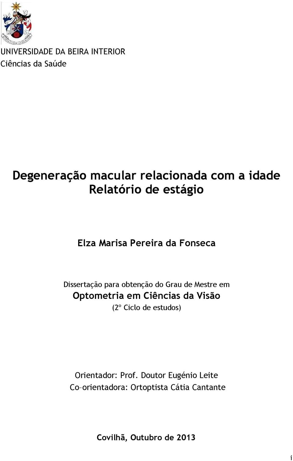 Grau de Mestre em Optometria em Ciências da Visão (2º Ciclo de estudos) Orientador: Prof.